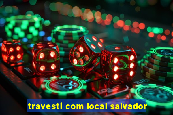 travesti com local salvador